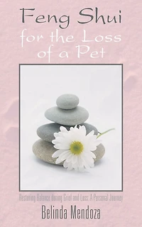 Feng Shui For The Loss Of A Pet: Restoring Balance During Grief And Loss: Personal Journey