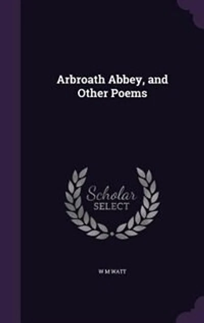 Arbroath Abbey and Other Poems (Classic Reprint)