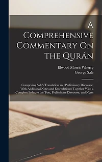 A Comprehensive Commentary On the Qurán: Comprising Sale's Translation and Preliminary Discourse, With Additional Notes and Emendations; Together With a Complete Index to the Text, Preliminary Discourse, and Notes
