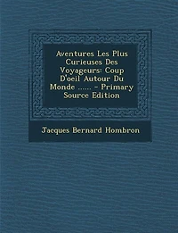 Aventures Les Plus Curieuses Des Voyageurs: Coup D'oeil Autour Du Monde ......