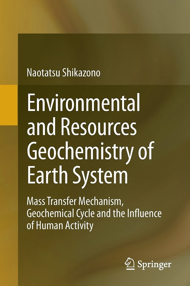 Environmental And Resources Geochemistry Of Earth System: Mass Transfer Mechanism, Geochemical Cycle The Influence Human Activity