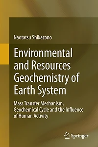 Environmental And Resources Geochemistry Of Earth System: Mass Transfer Mechanism, Geochemical Cycle The Influence Human Activity