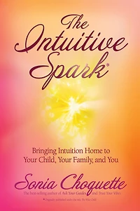 The Intuitive Spark: Bringing Intuition Home To Your Child, Family, And You