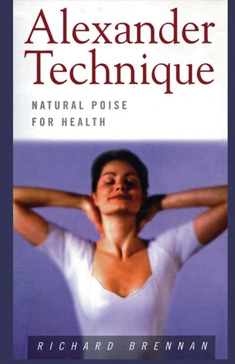 Alexander Technique: Natural Poise For Health