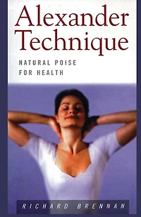 Alexander Technique: Natural Poise For Health