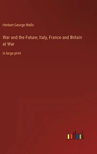 War and the Future; Italy, France and Britain at War: in large print