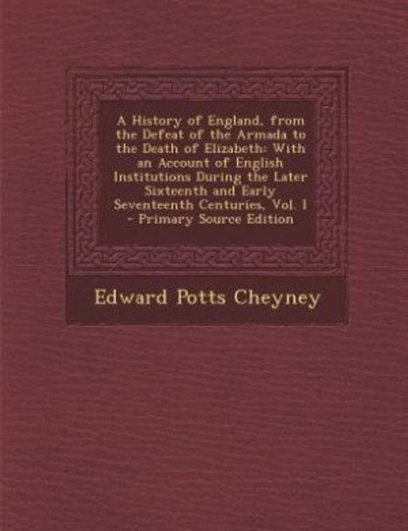 A History of England, From the Defeat Armada to Death Elizabeth: With an Account English Institutions During Later Sixteenth and Early Seventeenth Centuries, Vol. I