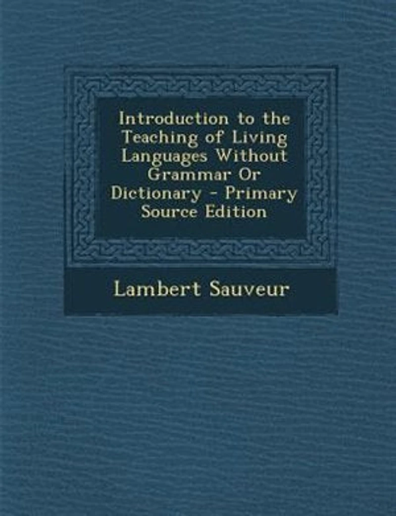Introduction to the Teaching of Living Languages Without Grammar or Dictionary (Classic Reprint)
