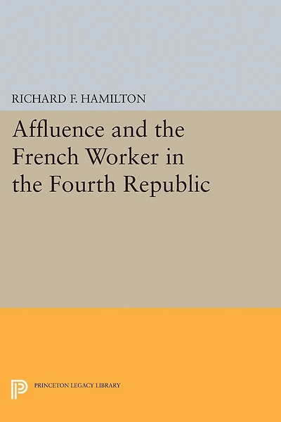 Affluence and the French Worker Fourth Republic