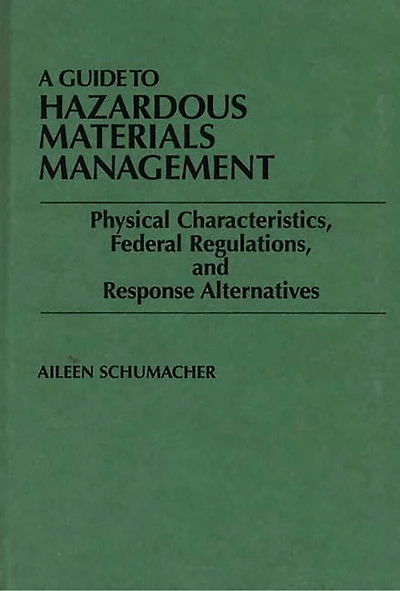 A Guide to Hazardous Materials Management: Physical Characteristics, Federal Regulations, and Response Alternatives