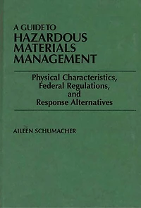 A Guide to Hazardous Materials Management: Physical Characteristics, Federal Regulations, and Response Alternatives