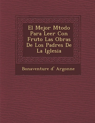 El Mejor M�todo Para Leer Con Fruto Las Obras De Los Padres De La Iglesia