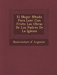 El Mejor M�todo Para Leer Con Fruto Las Obras De Los Padres De La Iglesia