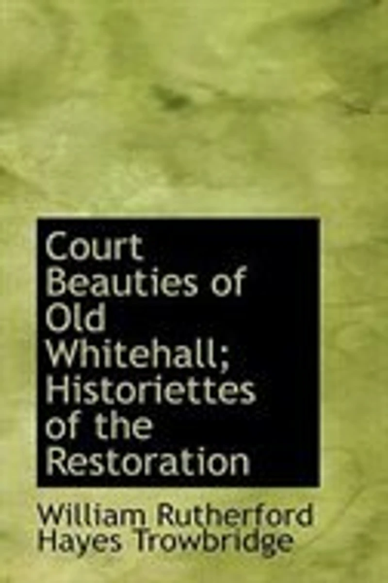Court Beauties of Old Whitehall: Historiettes the Restoration (Classic Reprint)