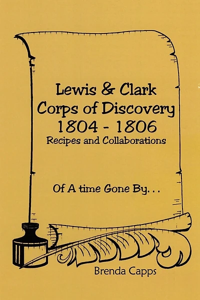Lewis & Clark Corps of Discovery 1804-1806: Recipes and Collaborations Of A time Gone By...
