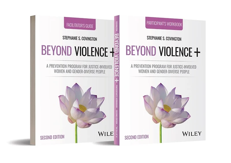 Beyond Violence+: A Prevention Program for Justice-Involved Women and Gender-Diverse People, Facilitator Guide & Participant Workbook