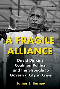 a Fragile Alliance: David Dinkins, Coalition Politics, and the Struggle to Govern City Crisis