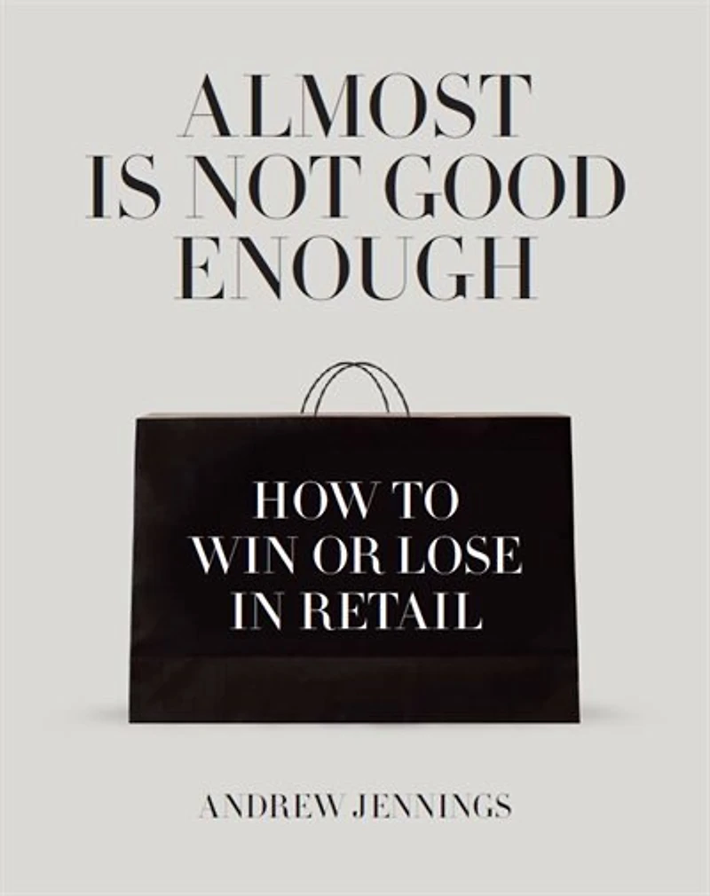 Almost Is Not Good Enough: How to Win or Lose in Retail
