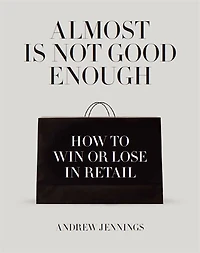 Almost Is Not Good Enough: How to Win or Lose in Retail