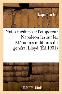Notes inédites de l'empereur Napoléon Ier sur les Mémoires militaires du général Lloyd