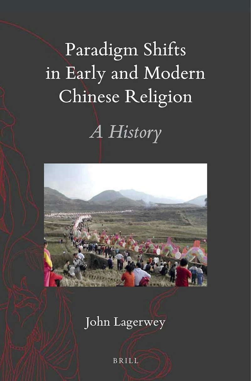 Paradigm Shifts Early and Modern Chinese Religion: A History