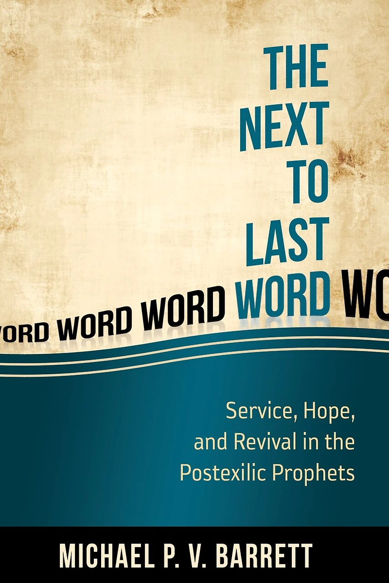 the Next to Last Word: Service, Hope, and Revival Postexilic Prophets