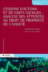 Cessions d'actions et de parts sociales: analyse des atteintes au droit de propriété de l'associé