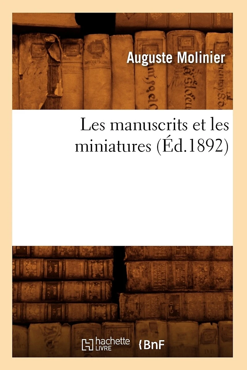 Les Manuscrits Et Miniatures (Éd.1892)