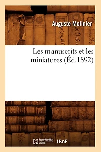 Les Manuscrits Et Miniatures (Éd.1892)