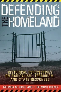 Defending the Homeland: Historical Perspectives on Radicalism, Terrorism, and State Responses
