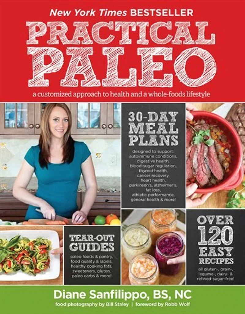 Practical Paleo: A Customized Approach To Health And Whole-foods Lifestyle