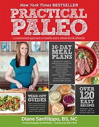 Practical Paleo: A Customized Approach To Health And Whole-foods Lifestyle