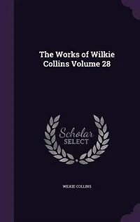 The Works of Wilkie Collins Volume 28