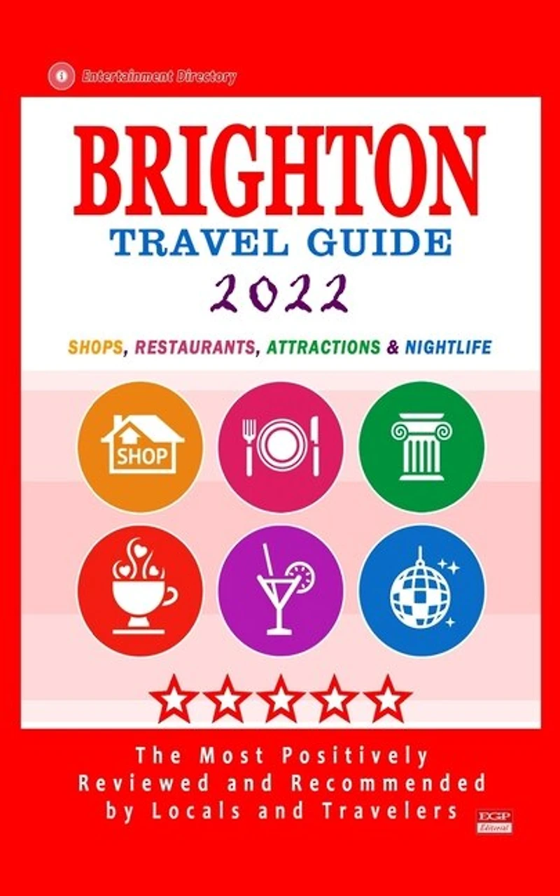 Brighton Travel Guide 2022: Shops, Arts, Entertainment and Good Places to Drink and Eat in Brighton, England (Travel Guide 2022)