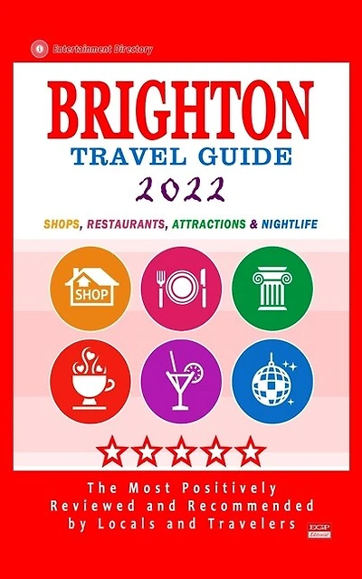 Brighton Travel Guide 2022: Shops, Arts, Entertainment and Good Places to Drink and Eat in Brighton, England (Travel Guide 2022)