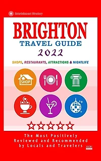 Brighton Travel Guide 2022: Shops, Arts, Entertainment and Good Places to Drink and Eat in Brighton, England (Travel Guide 2022)