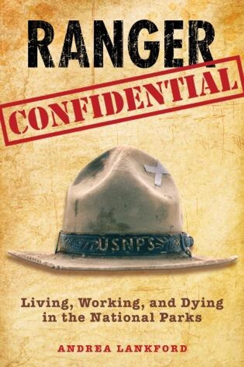Ranger Confidential: Living, Working, and Dying the National Parks