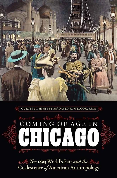 Coming of Age Chicago: the 1893 World's Fair and Coalescence American Anthropology