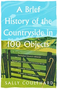 A Brief History of the Countryside 100 Objects