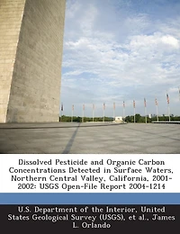Dissolved Pesticide And Organic Carbon Concentrations Detected In Surface Waters, Northern Central Valley, California, 2001-2002: Usgs Open-file Report 2004-1214