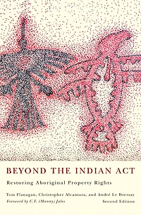 Beyond the Indian Act: Restoring Aboriginal Property Rights, Second Edition