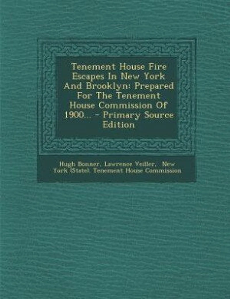 Tenement House Fire Escapes New York And Brooklyn: Prepared For The Commission Of 1900