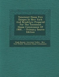 Tenement House Fire Escapes New York And Brooklyn: Prepared For The Commission Of 1900