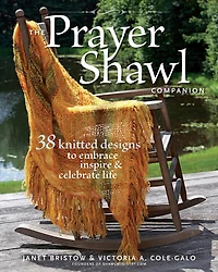 The Prayer Shawl Companion: 38 Knitted Designs to Embrace, Inspire, and Celebrate Life