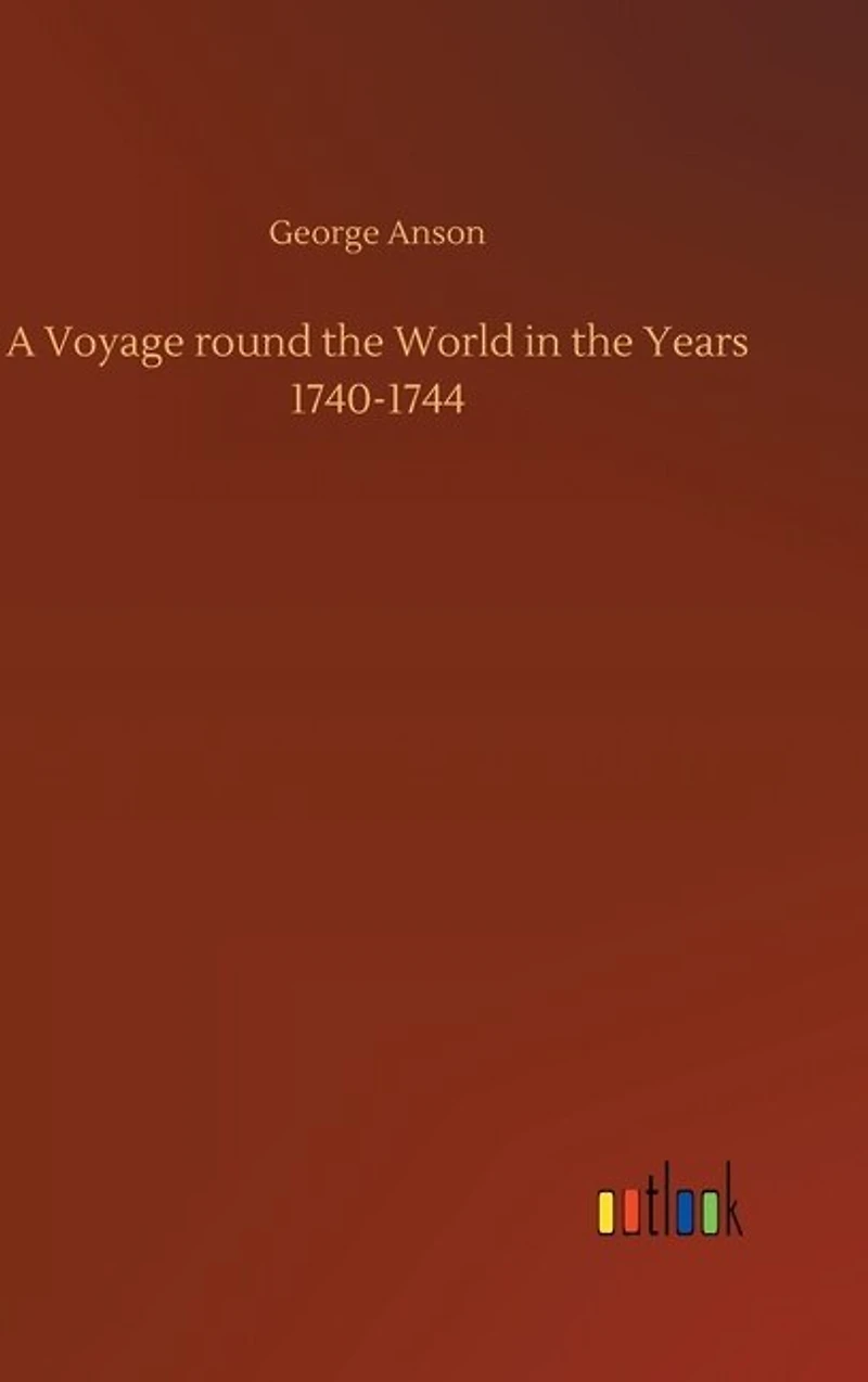 A Voyage round the World in the Years 1740-1744