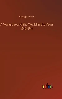 A Voyage round the World in the Years 1740-1744
