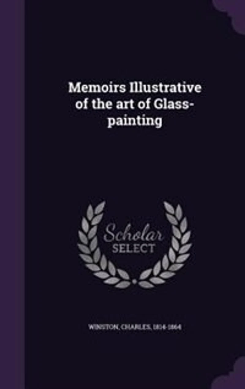 Memoirs Illustrative of the Art Glass-Painting