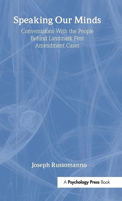 Speaking Our Minds: Conversations With The People Behind Landmark First Amendment Cases