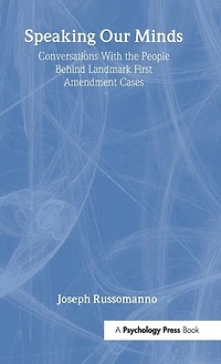 Speaking Our Minds: Conversations With The People Behind Landmark First Amendment Cases