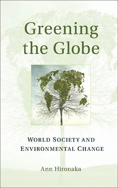 Greening the Globe: World Society and Environmental Change